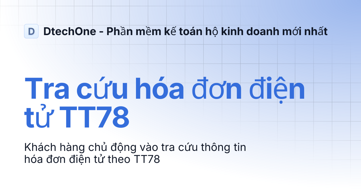 Tra cứu hóa đơn điện tử TT78 | DtechOne - Phần mềm kế toán hộ kinh
